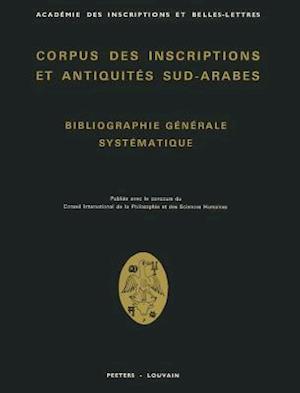 Corpus Des Inscriptions Et Antiquites Sud-Arabes. Bibliographie Generale Systematique