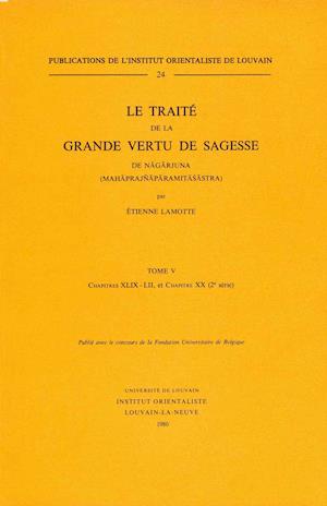 Le Traite de la Grande Vertu de Sagesse de Nagarjuna. T. V, Chap. XLIX-LII, Et Chap. XX (2e Serie)