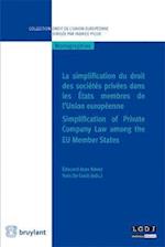 La Simplification Du Droit Des Societes Privees Dans Les Etats Membres De l'Union Europeenne / Simplification of Private Company Law Among the EU Member States