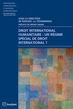 Droit international humanitaire : un régime spécial de droit international ?