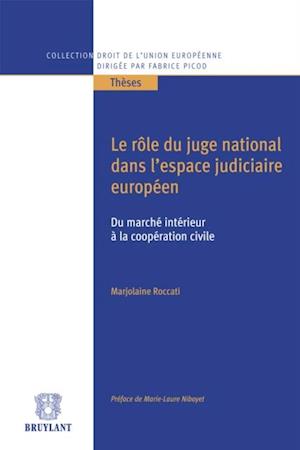 Le rôle du juge national dans l''espace judiciaire européen, du marché intérieur à la coopération civile