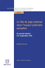 Le rôle du juge national dans l''espace judiciaire européen, du marché intérieur à la coopération civile