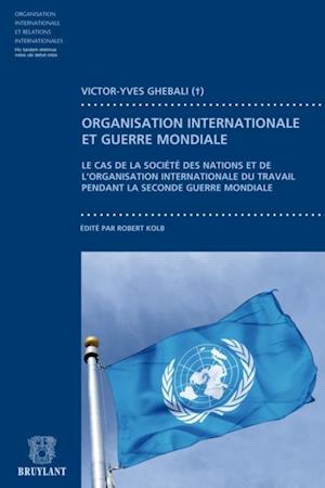 Contribution à l''étude du fonctionnement des organisation internationales pendant la guerre