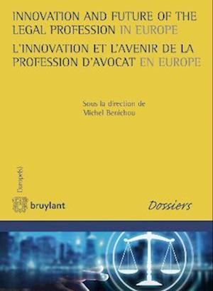 Innovation and Future of the Legal Profession in Europe / L'innovation et l'avenir de la profession d'avocat en Europe