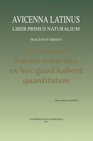 Avicenna Latinus. Liber Primus Naturalium. Tractatus Tertius. de His Quae Habent Naturalia Ex Hoc Quod Habent Quantitatem