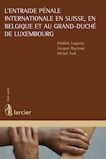 L''entraide pénale internationale en Suisse, en Belgique et au Grand-Duché de Luxembourg