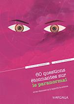 60 questions étonnantes sur le paranormal et les réponses qu''y apporte la science