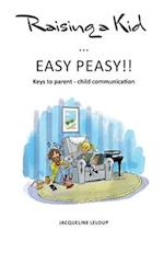 Raising a kid Easy peasy: Keys to parent child communication 