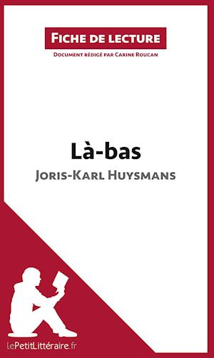 Analyse : Là-bas de Joris-Karl Huysmans  (analyse complète de l'oeuvre et résumé)