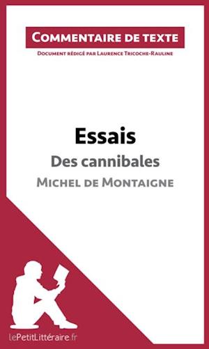 Essais - Des cannibales de Michel de Montaigne (livre I, chapitre XXXI) (Commentaire de texte)