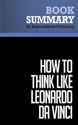 Summary: How to Think Like Leonardo Da Vinci