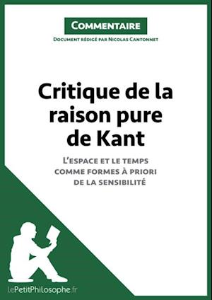 Critique de la raison pure de Kant - L''espace et le temps comme formes à priori de la sensibilité (Commentaire)