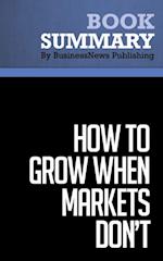 Summary: How to Grow When Markets Don't