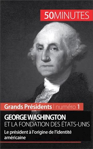 George Washington et la fondation des États-Unis