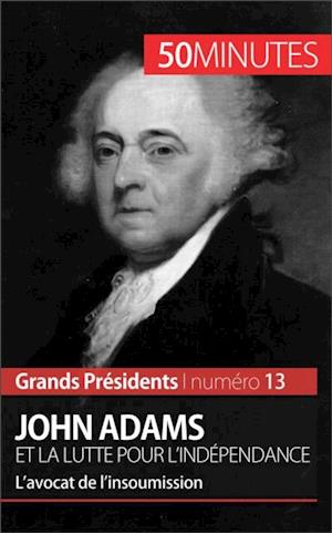 John Adams et la lutte pour l''indépendance