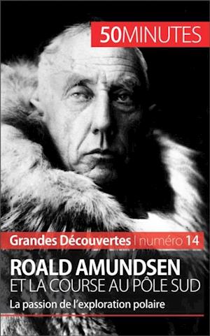 Roald Amundsen et la course au pôle Sud