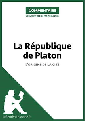 La République de Platon - L''origine de la cité (Commentaire)