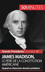 James Madison, le père de la Constitution américaine