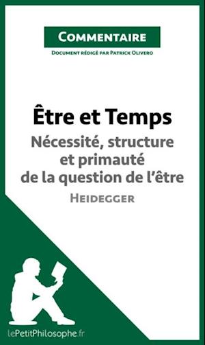 Être et Temps de Heidegger - Nécessité, structure et primauté de la question de l''être (Commentaire)