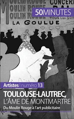 Toulouse-Lautrec, l''âme de Montmartre