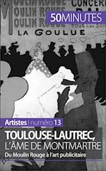 Toulouse-Lautrec, l''âme de Montmartre