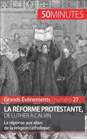 La Reforme protestante, de Luther a Calvin