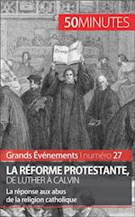 La Reforme protestante, de Luther a Calvin