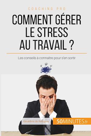 Comment gérer le stress au travail ?