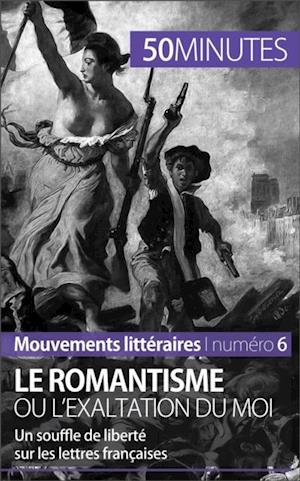 Le romantisme ou l''exaltation du moi