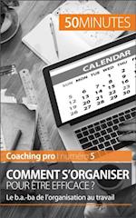 Comment s''organiser pour être efficace ?