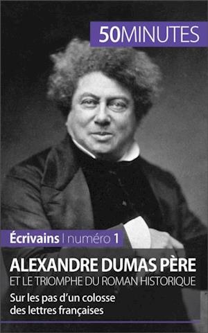 Alexandre Dumas père et le triomphe du roman historique