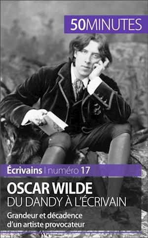 Oscar Wilde, du dandy à l''écrivain