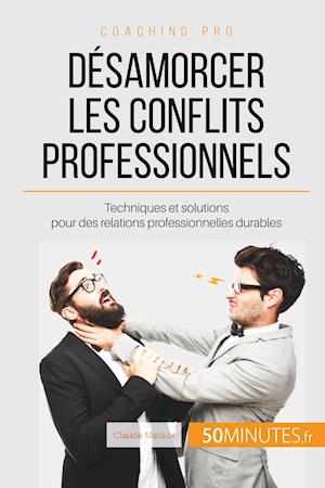 Désamorcer les conflits professionnels