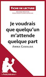 Analyse : Je voudrais que quelqu'un m'attende quelque part d'Anna Gavalda  (analyse complète de l'oeuvre et résumé)