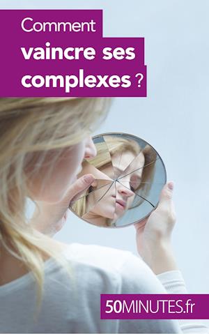 Comment vaincre ses complexes ?