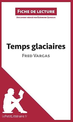 Analyse : Temps glaciaires de Fred Vargas  (analyse complète de l'oeuvre et résumé)