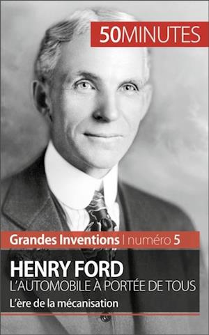 Henry Ford. L''automobile à portée de tous