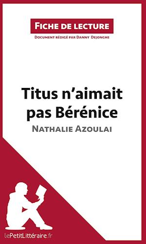 Analyse : Titus n'aimait pas Bérénice de Nathalie Azoulai  (analyse complète de l'oeuvre et résumé)