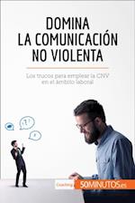 Domina la Comunicación No Violenta