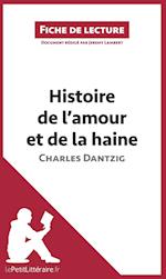 Analyse : Histoire de l'amour et de la haine de Charles Dantzig  (analyse complète de l'oeuvre et résumé)