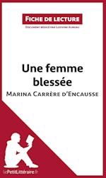 Analyse : Une femme blessée de Marina Carrère d'Encausse  (analyse complète de l'oeuvre et résumé)