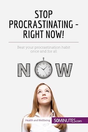 Stop Procrastinating - Right Now!