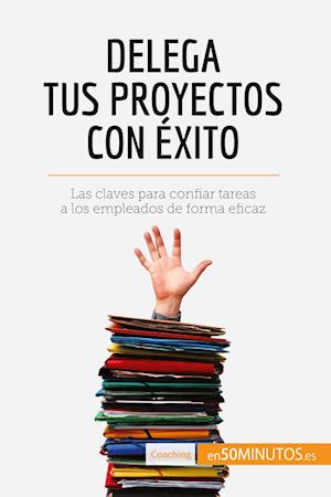 Delega tus proyectos con éxito