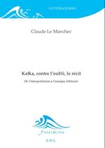 Kafka, contre l''oubli, le récit