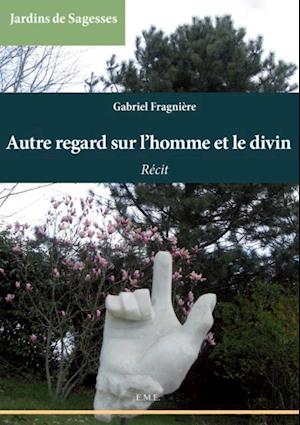 Autre regard sur l''homme et le divin