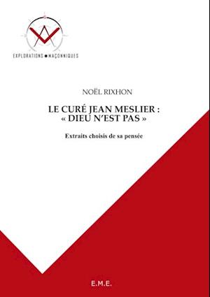 Le curé Jean Meslier : Dieu n''est pas