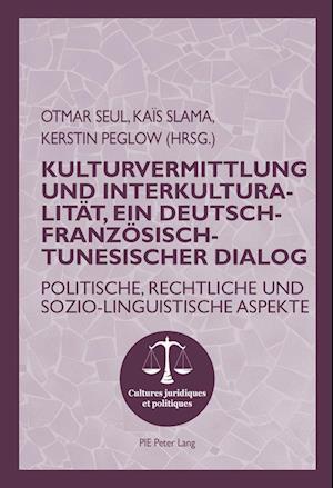 Kulturvermittlung Und Interkulturalitat, Ein Deutsch-Franzoesisch-Tunesischer Dialog