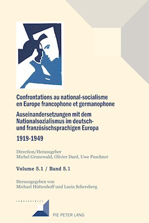 Confrontations Au National-Socialisme En Europe Francophone Et Germanophone. Auseinandersetzungen Mit Dem National Sozialismus Im Deutschund Franzoesischsprachigen Europa 1919-1949