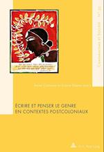 Ecrire Et Penser Le Genre En Contextes Postcoloniaux