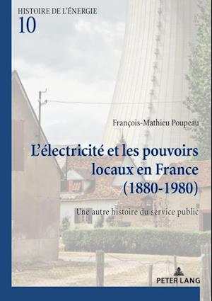 L’électricité et les pouvoirs locaux en France (1880–1980)